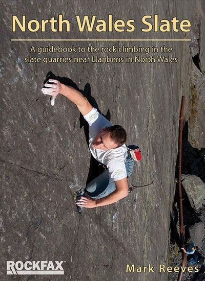 North Wales Slate: A guidebook to the rock climbing in the slate quarries near Llanberis in North Wales - Mark Reeves - Books - Rockfax Ltd - 9781873341438 - August 15, 2018