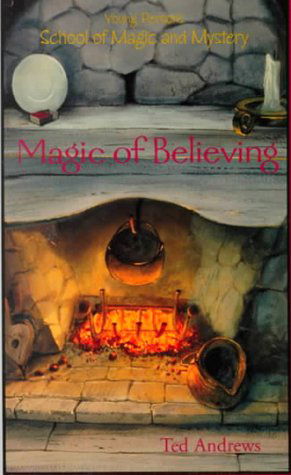 Cover for Ted Andrews · Magic of Believing (Young Person's School of Magic &amp; Mystery) (Hardcover Book) (2010)