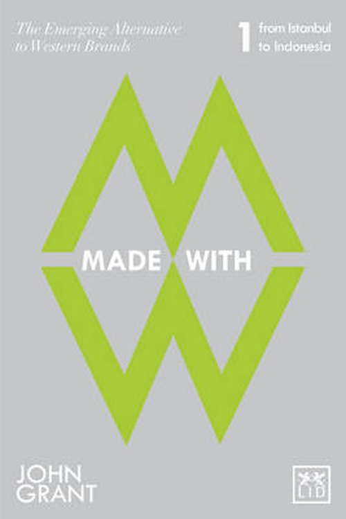 Made With: The Emerging Alternatives to Western Brands - John Grant - Kirjat - LID Publishing - 9781907794438 - keskiviikko 28. elokuuta 2013