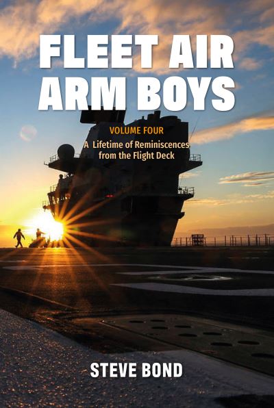 Fleet Air Arm Boys: Volume Four: A Lifetime of Reminiscences from the Flight Deck - Steve Bond - Livres - Grub Street Publishing - 9781911667438 - 12 juin 2023