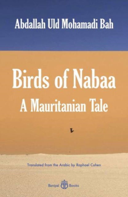 Birds of Nabaa: A Mauritanian Tale - Abdallah Uld Mohamadi Bah - Kirjat - Banipal Books - 9781913043438 - keskiviikko 20. syyskuuta 2023