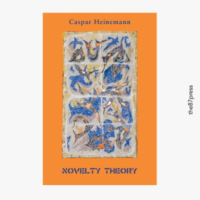 Novelty Theory - Caspar Heinemann - Books - The 87 Press - 9781916477438 - March 28, 2019