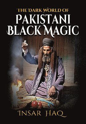 Insar Haq · The Dark World of Pakistani Black Magic (Paperback Book) (2024)