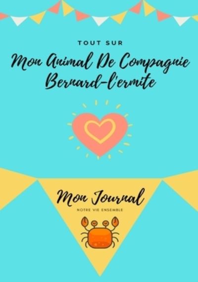 Tout Sur Mon Animal De Compagnie Bernard-L'ermite - Petal Publishing Co - Livres - Petal Publishing Co. - 9781922515438 - 30 octobre 2020