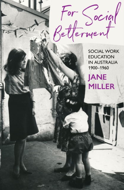 Cover for Jane Miller · For Social Betterment: Social Work Education in Australia (Paperback Book) (2024)