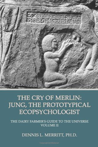 The Cry of Merlin: Jung, the Prototypical Ecopsychologist - Dennis L Merritt - Książki - Fisher King Press - 9781926715438 - 1 listopada 2012