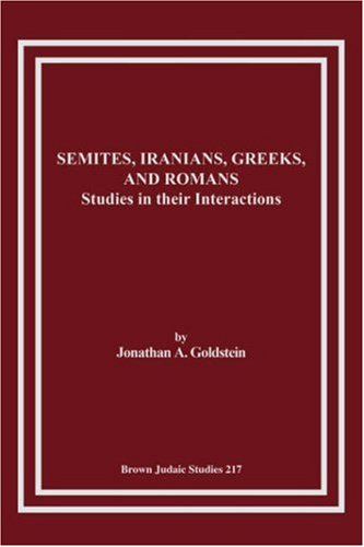 Semites, Iranians, Greeks, and Romans: Studies in Their Interactions - Jonathan A. Goldstein - Books - Brown Judaic Studies - 9781930675438 - 1990