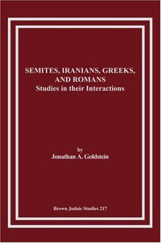 Semites, Iranians, Greeks, and Romans: Studies in Their Interactions - Jonathan A. Goldstein - Bücher - Brown Judaic Studies - 9781930675438 - 1990