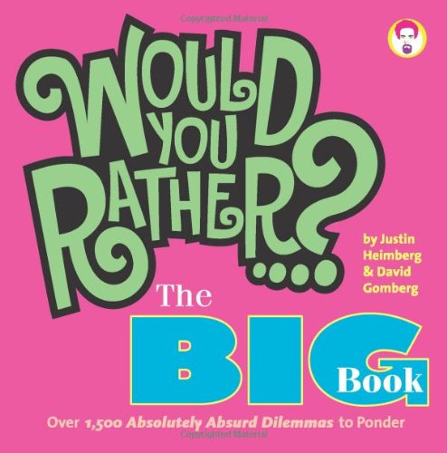 Cover for Justin Heimberg · Would You Rather...? The Big Book: Over 1,500 Decidedly Deranged ALL NEW Dilemmas to Ponder - Would You Rather...? (Paperback Book) (2010)