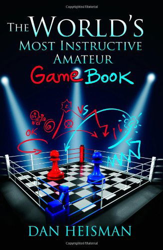 World's Most Instructive Amateur Game Book - Dan Heisman - Kirjat - Mongoose Press - 9781936277438 - sunnuntai 16. joulukuuta 2012