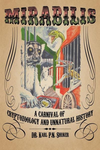 Mirabilis: a Carnival of Cryptozoology and Unnatural History - Karl P N Shuker - Książki - Anomalist Books - 9781938398438 - 1 czerwca 2015