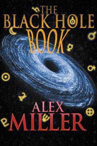 The Black Hole Book - Alex Miller - Książki - Crossroad Press - 9781941408438 - 21 czerwca 2015