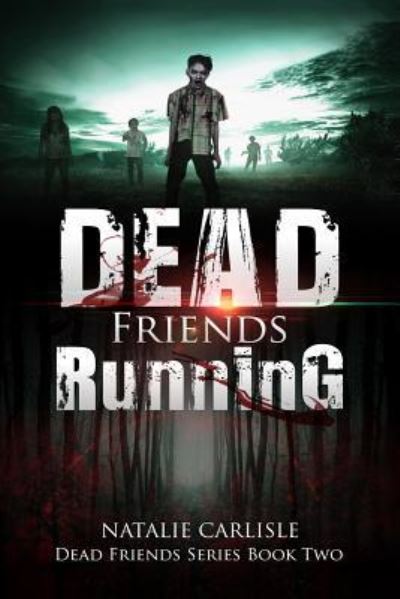 Cover for Natalie Carlisle · Dead Friends Running (Paperback Book) (2017)