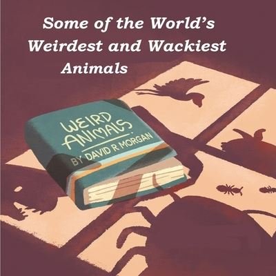Cover for David R Morgan · Some of the World's Weirdest and Wackiest Animals (Pocketbok) (2020)