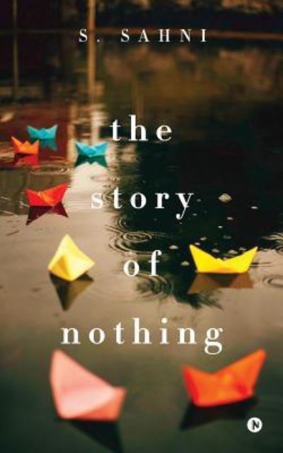 The Story of Nothing - S Sahni - Books - Notion Press, Inc. - 9781947349438 - July 6, 2017