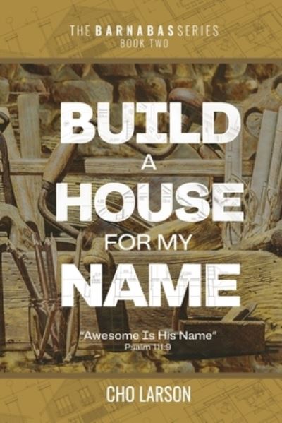 Cover for Cho Larson · Build a House for My Name (Book) (2022)