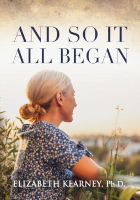 Cover for Elizabeth Kearney · And So, It All Began (Paperback Book) (2024)