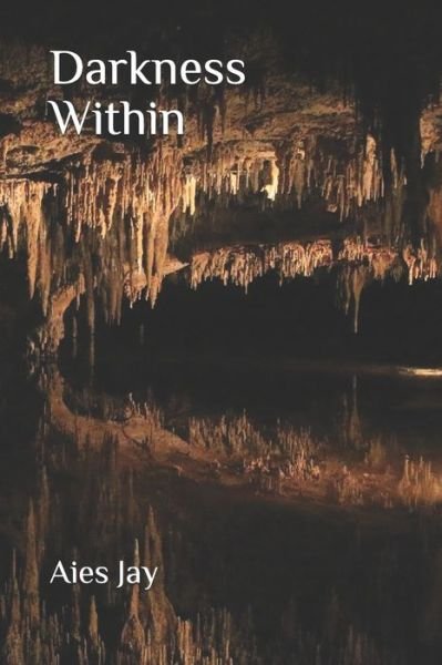 Darkness Within - Aies Jay - Libros - Independently Published - 9781977094438 - 5 de febrero de 2018