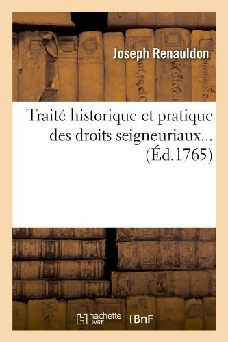 Joseph Renauldon · Traite Historique Et Pratique Des Droits Seigneuriaux (Ed.1765) - Sciences Sociales (Paperback Book) [French edition] (2012)