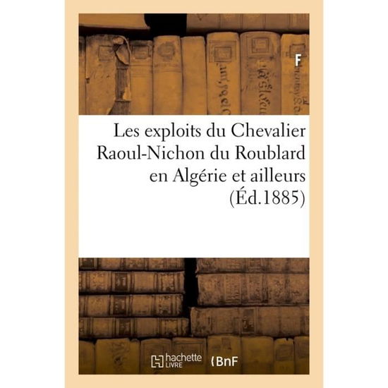 Cover for F · Les Exploits Du Chevalier Raoul-Nichon Du Roublard En Algerie Et Ailleurs (Paperback Bog) (2017)