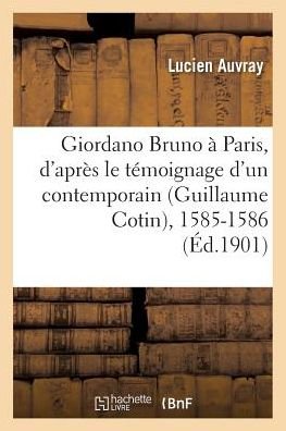 Cover for Auvray-l · Giordano Bruno a Paris, D'apres Le Temoignage D'un Contemporain Guillaume Cotin, 1585-1586 (Pocketbok) (2016)