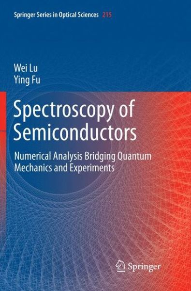 Cover for Wei Lu · Spectroscopy of Semiconductors: Numerical Analysis Bridging Quantum Mechanics and Experiments - Springer Series in Optical Sciences (Paperback Book) [Softcover reprint of the original 1st ed. 2018 edition] (2019)