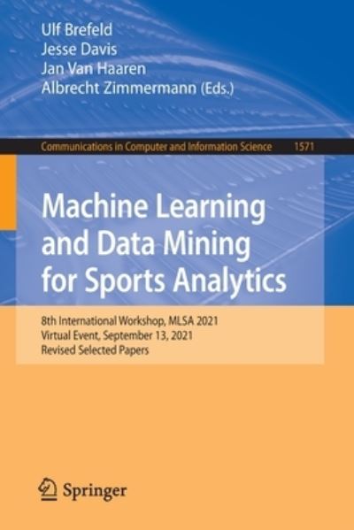 Cover for Ulf Brefeld · Machine Learning and Data Mining for Sports Analytics: 8th International Workshop, MLSA 2021, Virtual Event, September 13, 2021, Revised Selected Papers - Communications in Computer and Information Science (Paperback Book) [1st ed. 2022 edition] (2022)