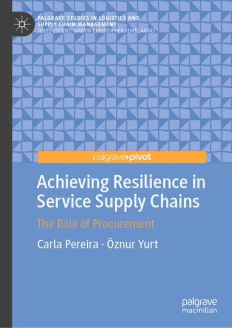 Cover for Carla Pereira · Achieving Resilience in Service Supply Chains: The Role of Procurement - Palgrave Studies in Logistics and Supply Chain Management (Hardcover Book) [2024 edition] (2024)