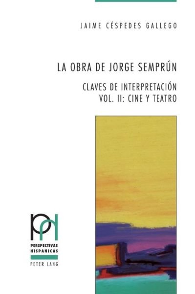 Cover for Jaime Cespedes Gallego · La obra de Jorge Semprun; Claves de interpretacion - Vol. II: Cine y teatro - Perspectivas Hispanicas (Paperback Book) (2015)