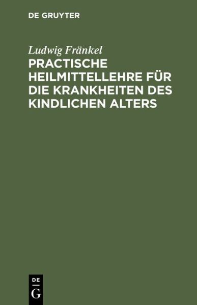 Cover for Ludwig änkel · Practische Heilmittellehre Für Die Krankheiten des Kindlichen Alters (Book) (1901)