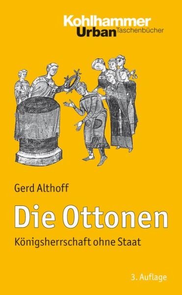 Cover for Gerd Althoff · Die Ottonen: Konigsherrschaft Ohne Staat (Kohlhammer Urban-taschenbucher) (German Edition) (Paperback Book) [German, 3 edition] (2012)