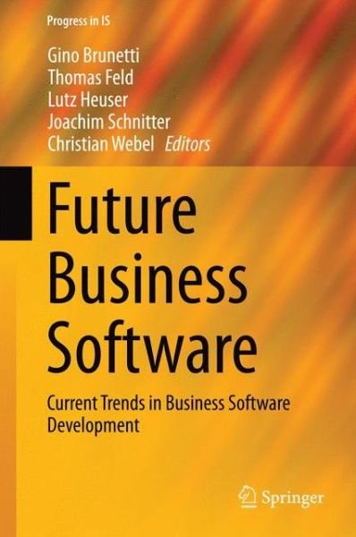 Cover for Gino Brunetti · Future Business Software: Current Trends in Business Software Development - Progress in IS (Gebundenes Buch) (2014)