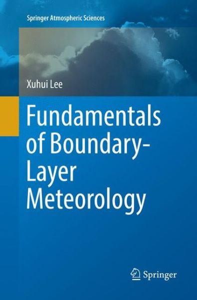 Cover for Xuhui Lee · Fundamentals of Boundary Layer Meteorology (Book) [Softcover reprint of the original 1st ed. 2018 edition] (2018)