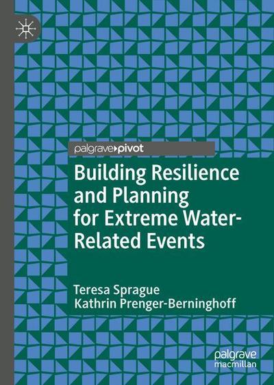 Cover for Teresa Sprague · Building Resilience and Planning for Extreme Water-Related Events - Palgrave Studies in Climate Resilient Societies (Hardcover Book) [2019 edition] (2018)