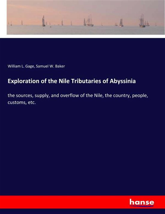 Exploration of the Nile Tributarie - Gage - Bøger -  - 9783337829438 - 1. november 2019