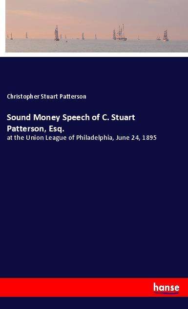 Cover for Patterson · Sound Money Speech of C. Stua (Book)