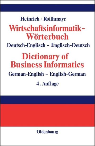 Cover for Lutz J Heinrich · Wirtschaftsinformatik-Woerterbuch - Dictionary of Economic Informatics: Deutsch-Englisch. Englisch-Deutsch. German-English. English-German (Hardcover Book) [4th 4., Vollstandig Uberarbeitete edition] (2002)