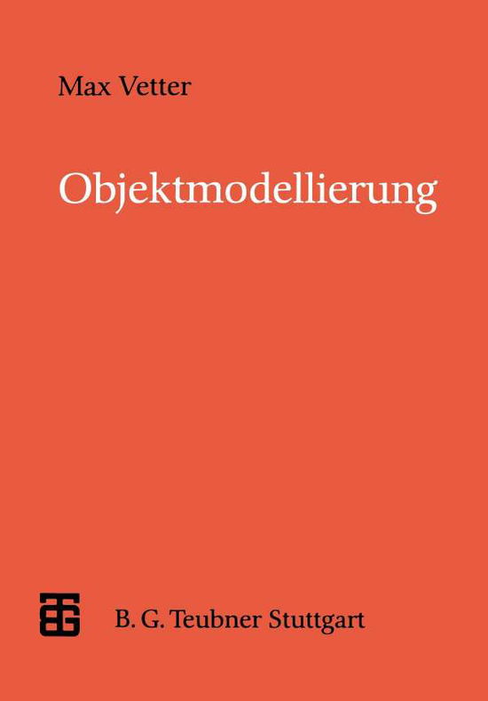 Cover for Max Vetter · Objektmodellierung: Eine Einfuhrung in Die Objektorientierte Analyse Und Das Objektorientierte Design - Xleitfaden Der Informatik (Paperback Book) [German, 1994 edition] (1994)