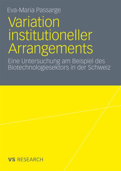 Cover for Eva-Maria Passarge · Variation Institutioneller Arrangements: Eine Untersuchung Am Beispiel Des Biotechnologiesektors in Der Schweiz (Paperback Book) [2011 edition] (2011)