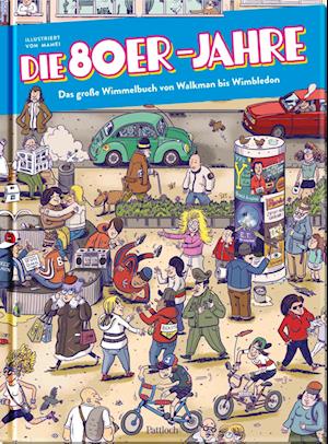 Die 80er Jahre - Das große Wimmelbuch von Walkman bis Wimbledon - Pattloch Verlag - Books - Pattloch Geschenkbuch - 9783629010438 - September 30, 2024