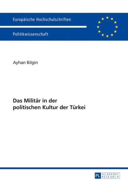 Cover for Ayhan Bilgin · Das Militaer in Der Politischen Kultur Der Tuerkei - Europaeische Hochschulschriften / European University Studie (Pocketbok) (2017)