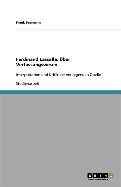 Ferdinand Lassalle: Über Verfas - Baumann - Książki - GRIN Verlag - 9783638933438 - 4 listopada 2013