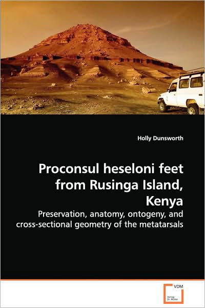 Cover for Holly Dunsworth · Proconsul Heseloni Feet from Rusinga Island, Kenya: Preservation, Anatomy, Ontogeny, and Cross-sectional Geometry of the Metatarsals (Paperback Book) (2008)