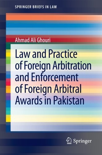 Cover for Ahmad Ali Ghouri · Law and Practice of Foreign Arbitration and Enforcement of Foreign Arbitral Awards in Pakistan - SpringerBriefs in Law (Paperback Book) [2013 edition] (2012)