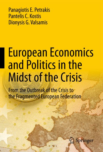 Cover for Panagiotis E. Petrakis · European Economics and Politics in the Midst of the Crisis: From the Outbreak of the Crisis to the Fragmented European Federation (Innbunden bok) [2013 edition] (2014)