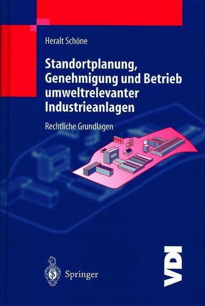 Cover for H Schoene · Standortplanung, Genehmigung Und Betrieb Umweltrelevanter Industrieanlagen - VDI-Buch (Paperback Book) [Softcover Reprint of the Original 1st 2000 edition] (2013)