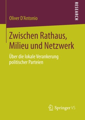 Cover for Oliver D'Antonio · Zwischen Rathaus, Milieu Und Netzwerk: UEber Die Lokale Verankerung Politischer Parteien (Paperback Book) [2015 edition] (2014)