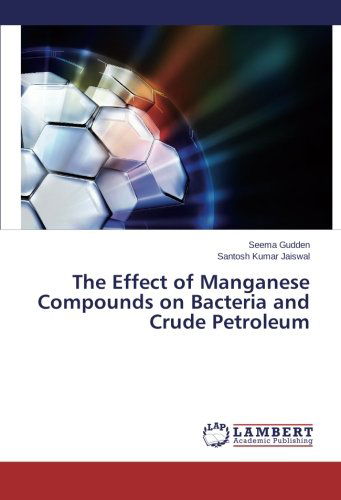 Cover for Santosh Kumar Jaiswal · The Effect of Manganese Compounds on Bacteria and Crude Petroleum (Paperback Book) (2014)