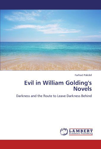 Cover for Farhad Pakdel · Evil in William Golding's Novels: Darkness and the Route to Leave Darkness Behind (Paperback Book) (2012)