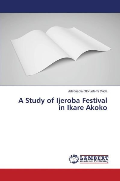 Cover for Dada Adebusola Olorunfemi · A Study of Ijeroba Festival in Ikare Akoko (Paperback Book) (2015)